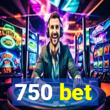 750 bet